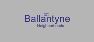 Hot Ballantyne Neighborhoods