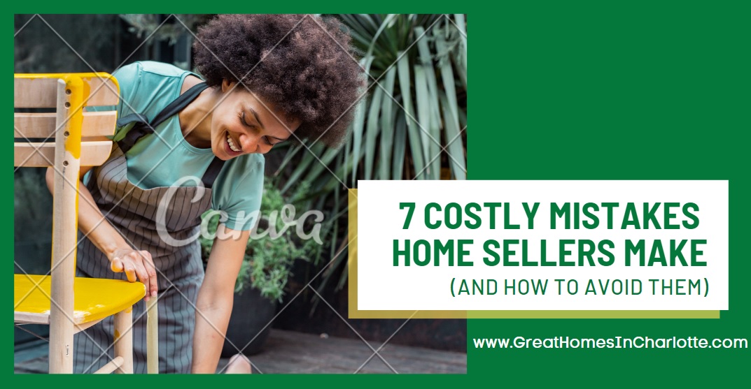 7 Costly Home Selling Mistakes To Avoid